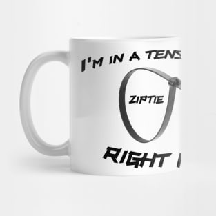 Ziptie, I'm in a tense state right now. Mug